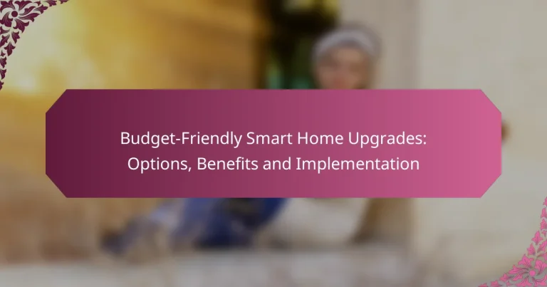 Budget-Friendly Smart Home Upgrades: Options, Benefits and Implementation