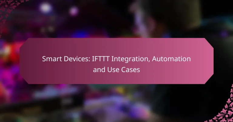 Smart Devices: IFTTT Integration, Automation and Use Cases