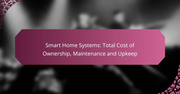 Smart Home Systems: Total Cost of Ownership, Maintenance and Upkeep