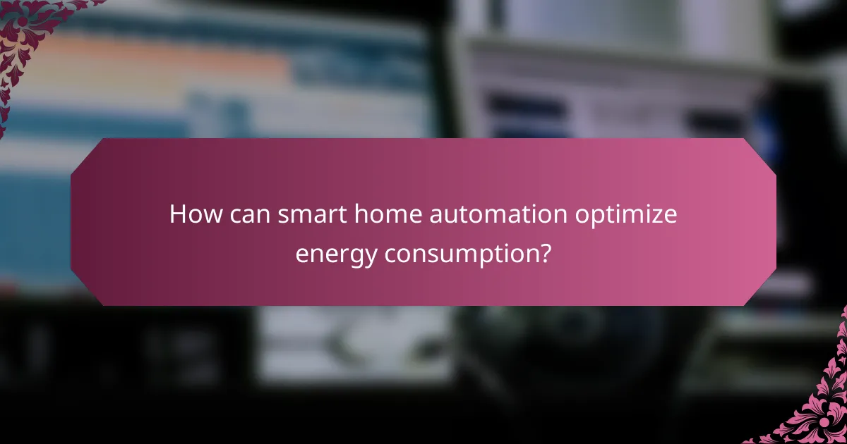 How can smart home automation optimize energy consumption?