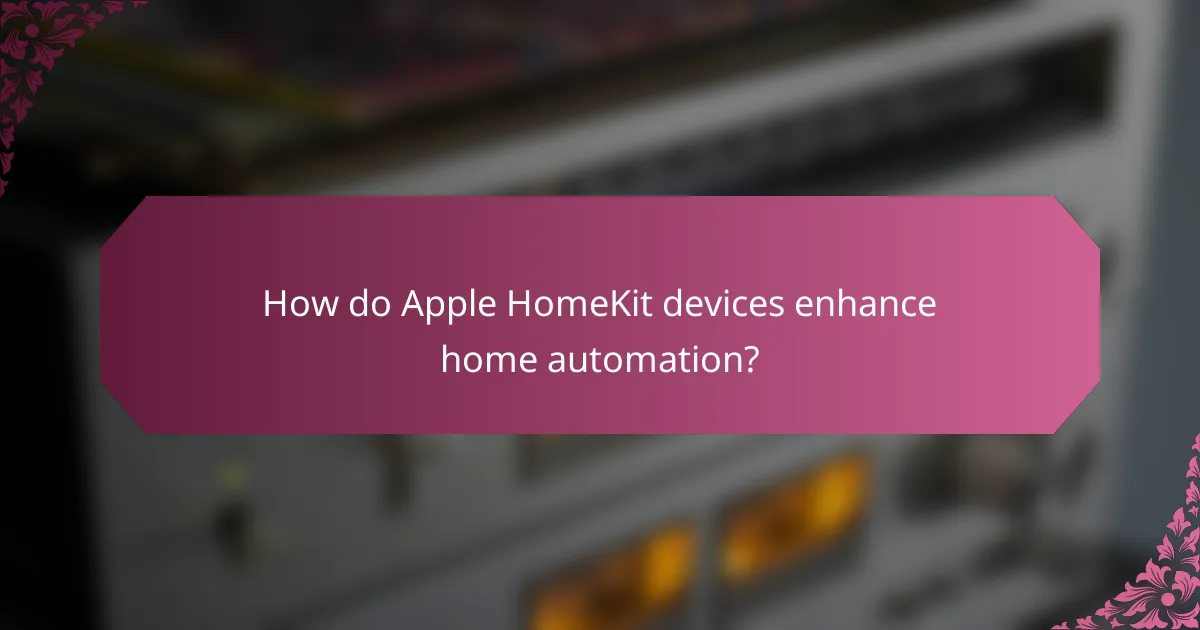 How do Apple HomeKit devices enhance home automation?