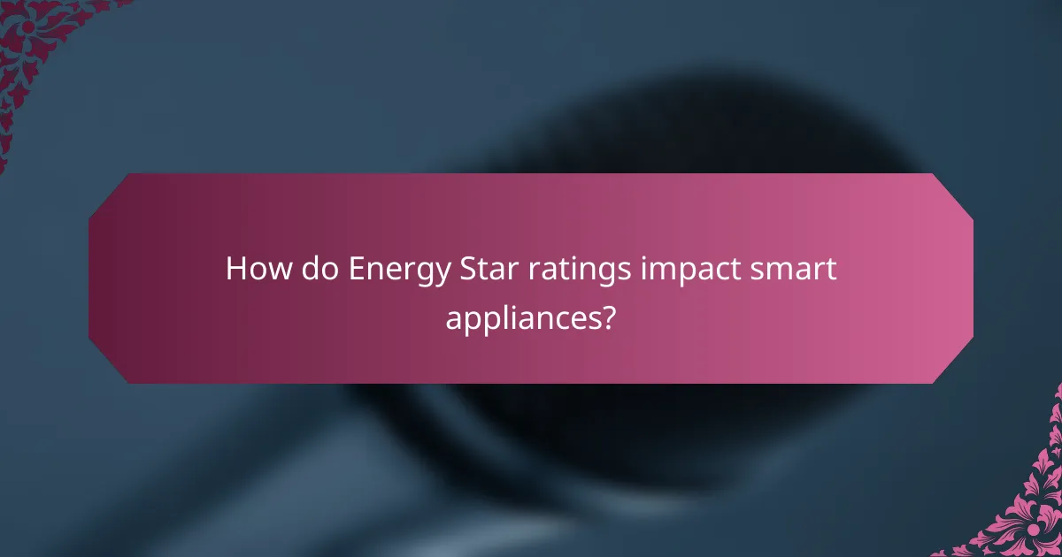 How do Energy Star ratings impact smart appliances?