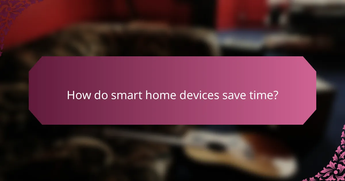 How do smart home devices save time?