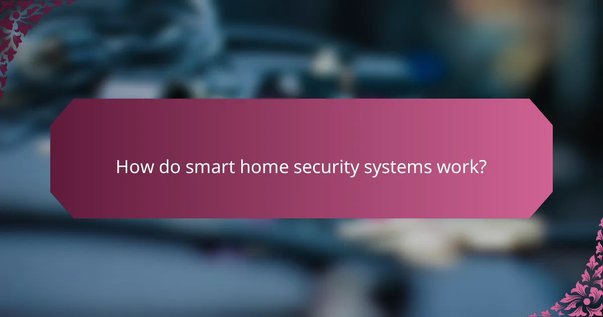 How do smart home security systems work?