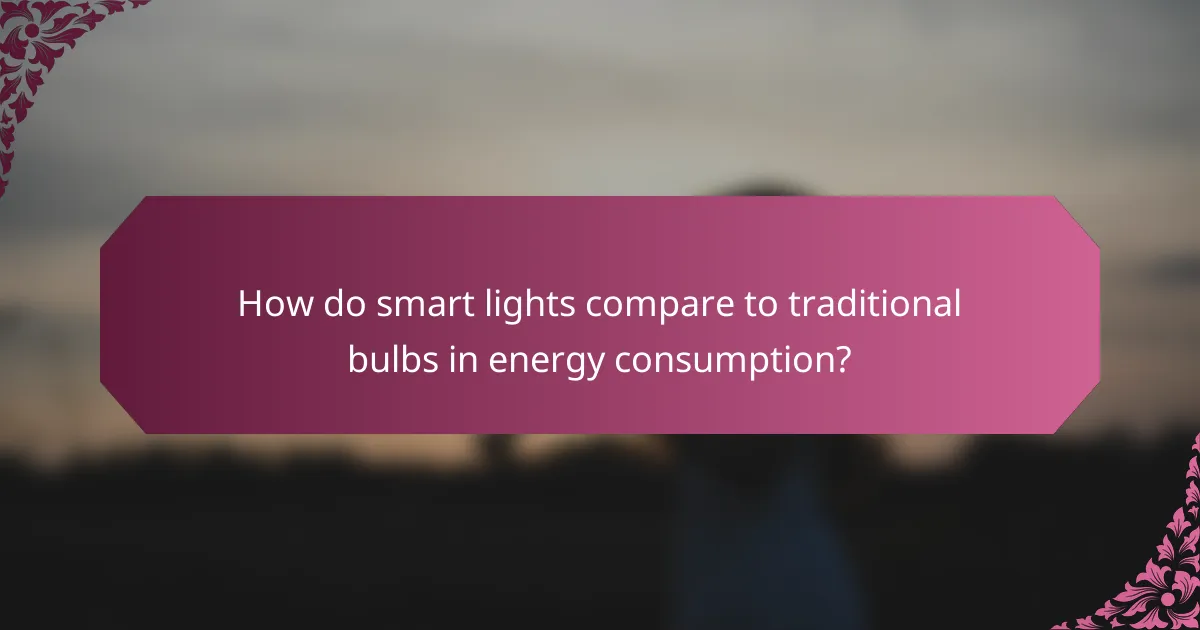How do smart lights compare to traditional bulbs in energy consumption?