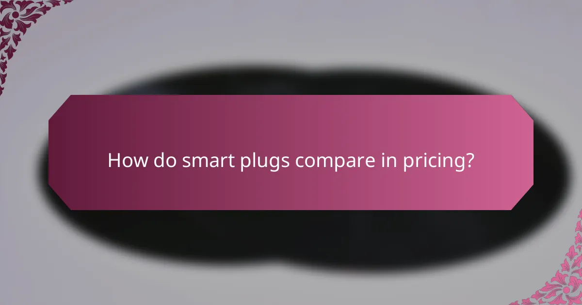 How do smart plugs compare in pricing?