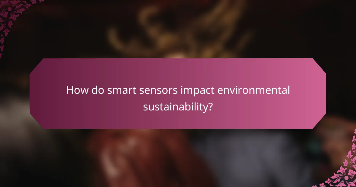 How do smart sensors impact environmental sustainability?