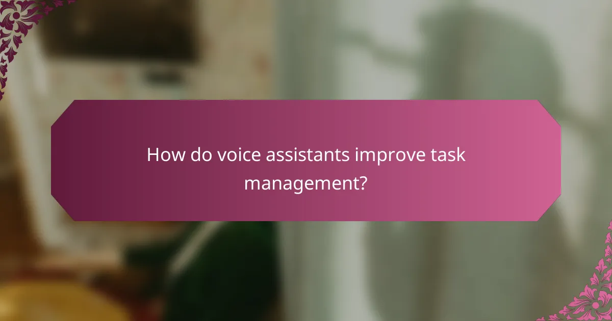 How do voice assistants improve task management?