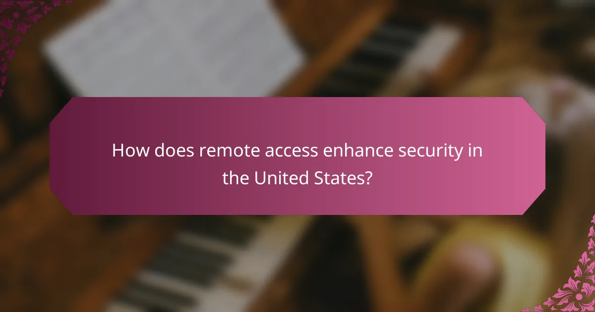 How does remote access enhance security in the United States?