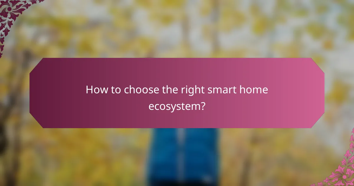 How to choose the right smart home ecosystem?