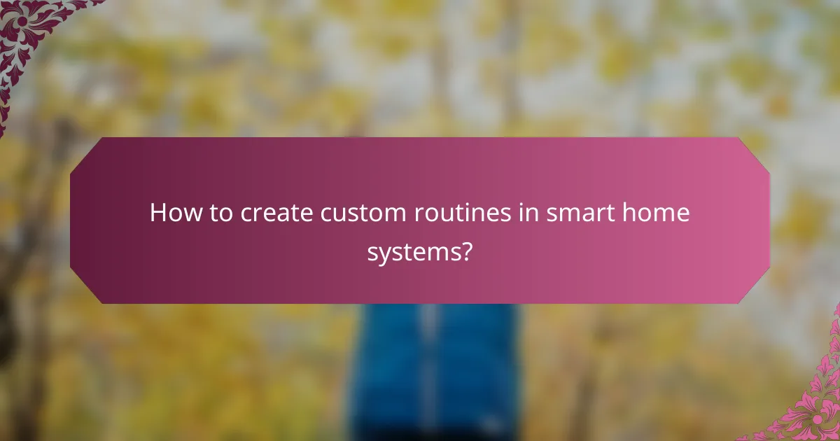 How to create custom routines in smart home systems?
