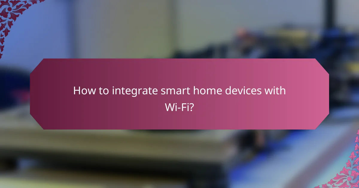 How to integrate smart home devices with Wi-Fi?
