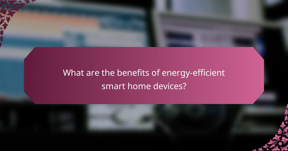 What are the benefits of energy-efficient smart home devices?