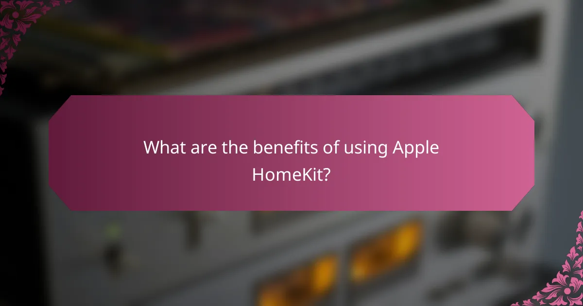 What are the benefits of using Apple HomeKit?