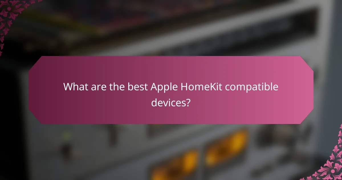 What are the best Apple HomeKit compatible devices?