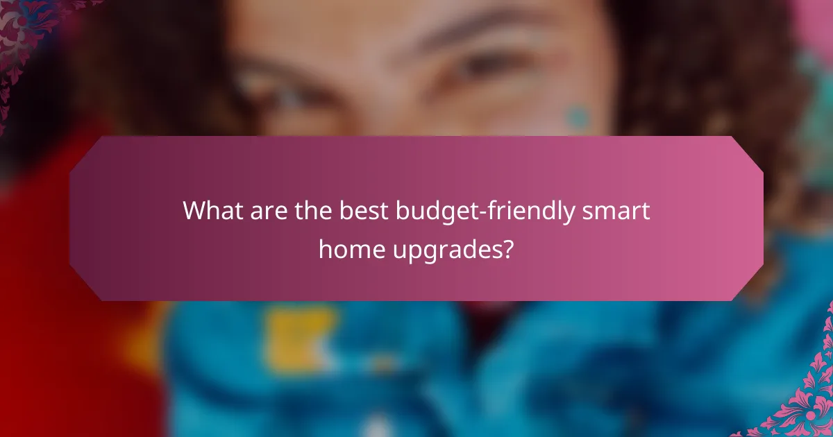 What are the best budget-friendly smart home upgrades?