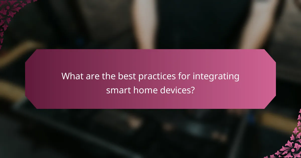 What are the best practices for integrating smart home devices?