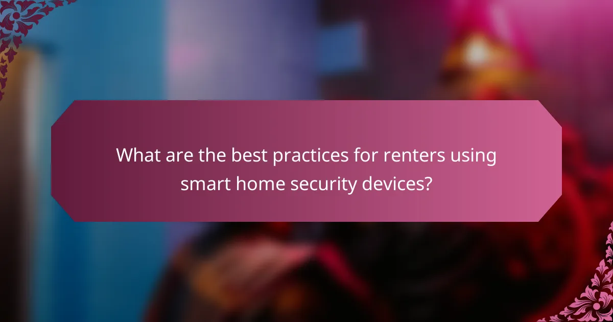 What are the best practices for renters using smart home security devices?