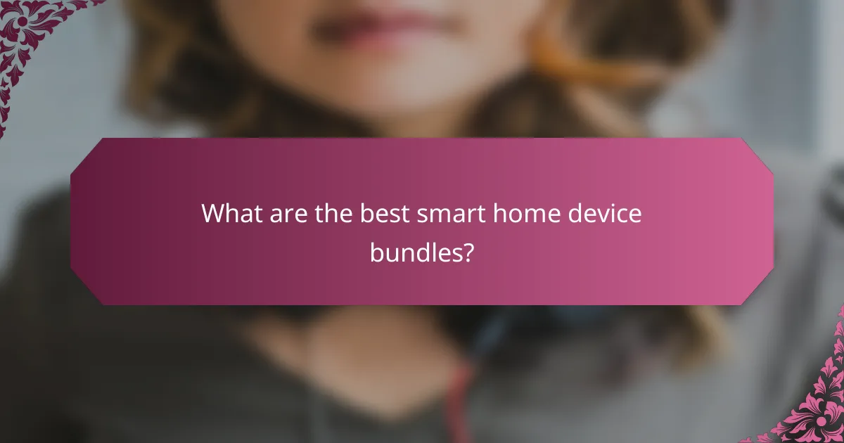 What are the best smart home device bundles?