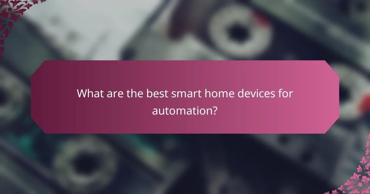 What are the best smart home devices for automation?