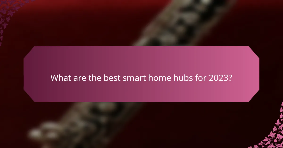 What are the best smart home hubs for 2023?