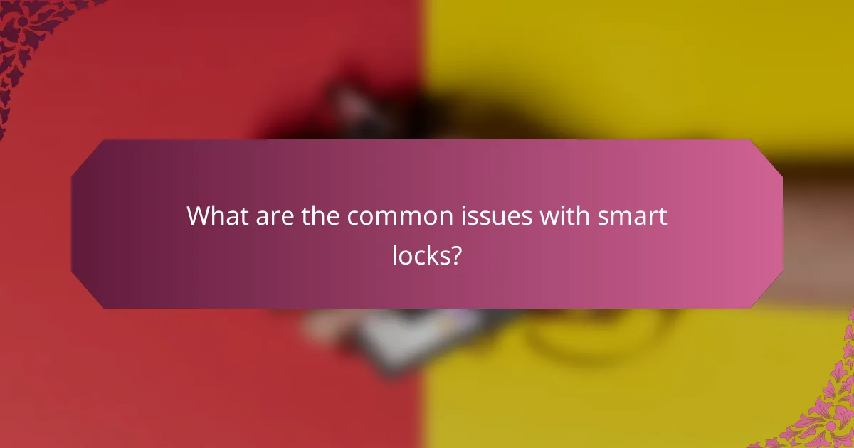 What are the common issues with smart locks?