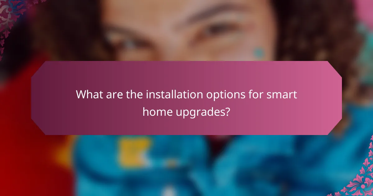 What are the installation options for smart home upgrades?