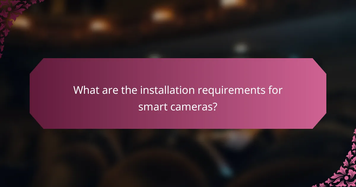 What are the installation requirements for smart cameras?
