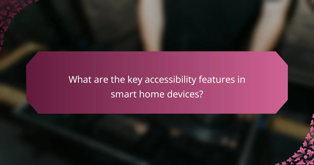 What are the key accessibility features in smart home devices?