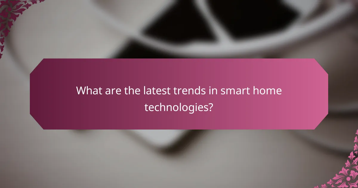 What are the latest trends in smart home technologies?