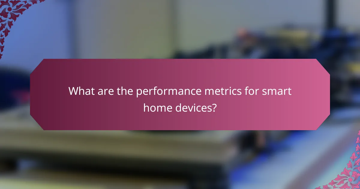 What are the performance metrics for smart home devices?