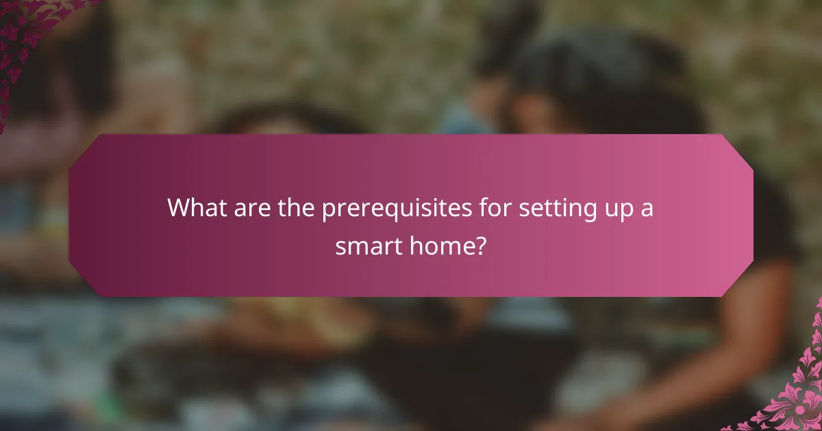 What are the prerequisites for setting up a smart home?