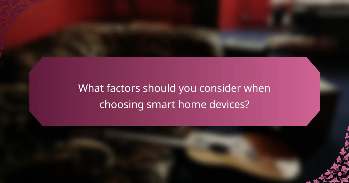 What factors should you consider when choosing smart home devices?