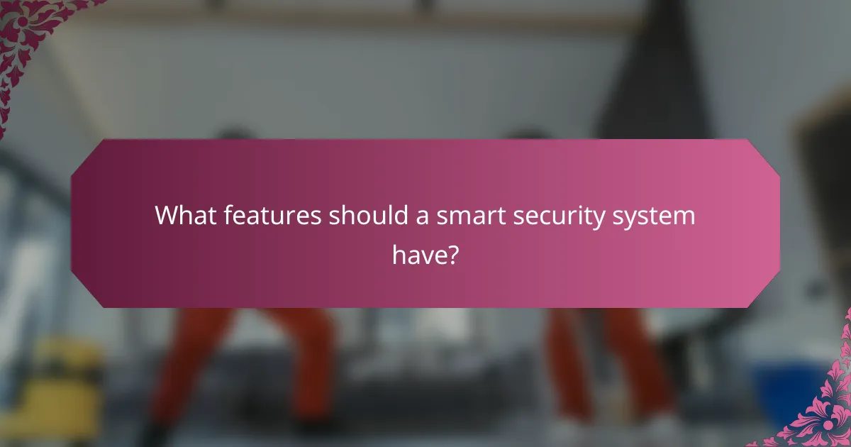 What features should a smart security system have?