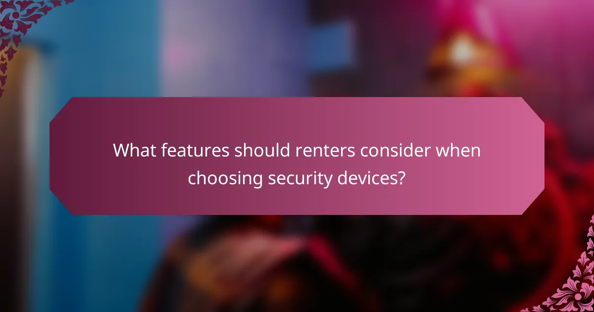 What features should renters consider when choosing security devices?