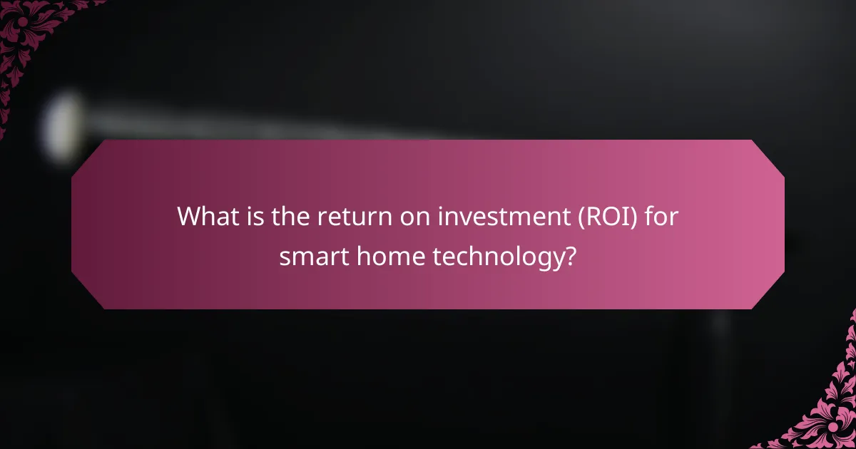 What is the return on investment (ROI) for smart home technology?