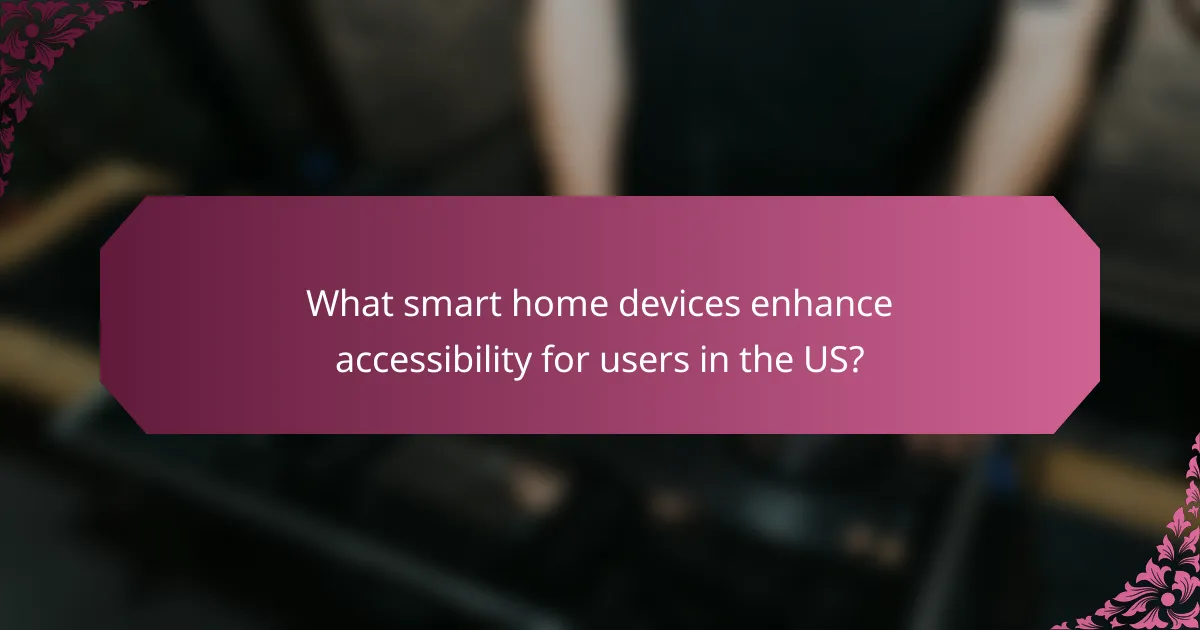 What smart home devices enhance accessibility for users in the US?