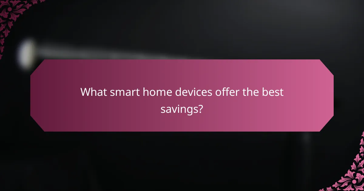 What smart home devices offer the best savings?