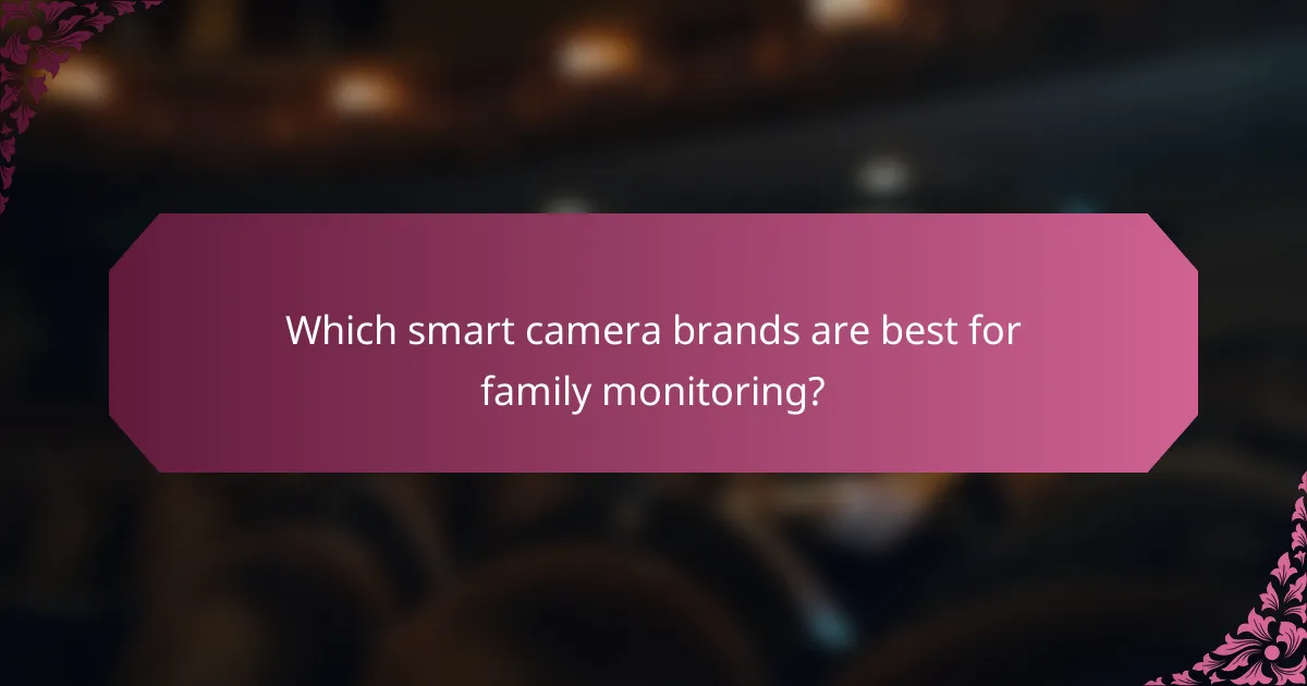 Which smart camera brands are best for family monitoring?