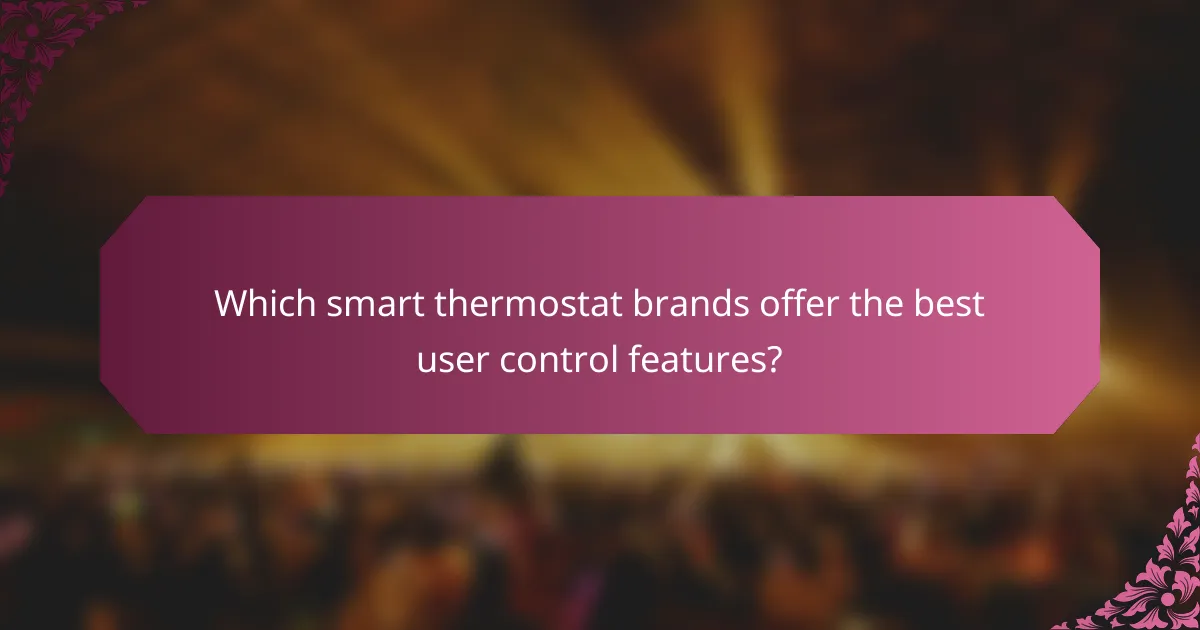 Which smart thermostat brands offer the best user control features?